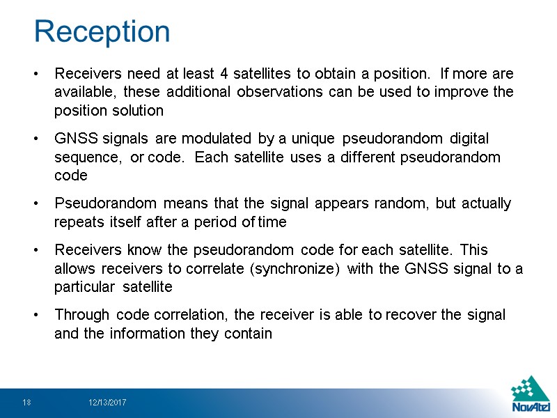 Reception Receivers need at least 4 satellites to obtain a position.  If more